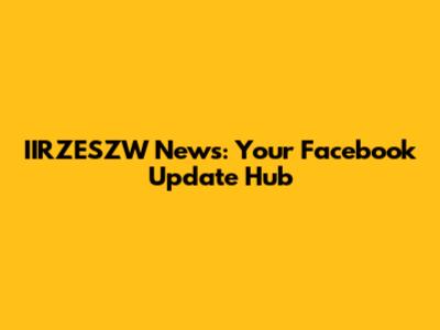 IIRZESZW News: Your Facebook Update Hub