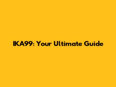 IKA99: Your Ultimate Guide