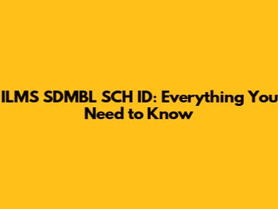 ILMS SDMBL SCH ID: Everything You Need to Know