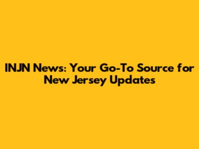 INJN News: Your Go-To Source for New Jersey Updates