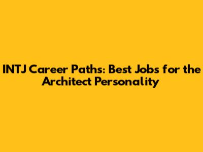 INTJ Career Paths: Best Jobs for the Architect Personality