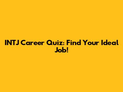 INTJ Career Quiz: Find Your Ideal Job!