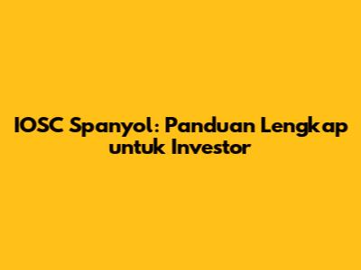 IOSC Spanyol: Panduan Lengkap untuk Investor