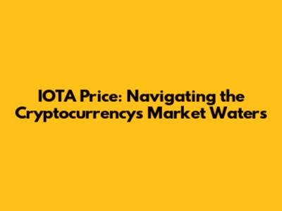 IOTA Price: Navigating the Cryptocurrency's Market Waters