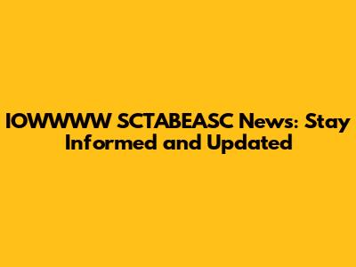 IOWWWW SCTABEASC News: Stay Informed and Updated