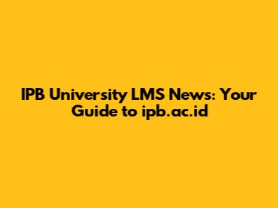 IPB University LMS News: Your Guide to ipb.ac.id