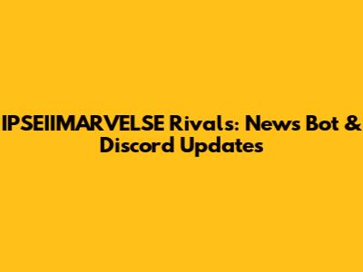 IPSEIIMARVELSE Rivals: News Bot & Discord Updates