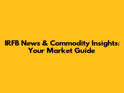 IRFB News & Commodity Insights: Your Market Guide