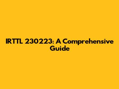 IRTTL 230223: A Comprehensive Guide