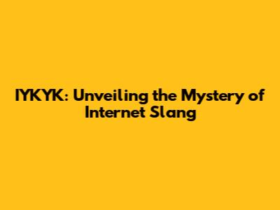 IYKYK: Unveiling the Mystery of Internet Slang