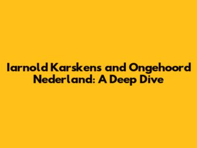 Iarnold Karskens and Ongehoord Nederland: A Deep Dive