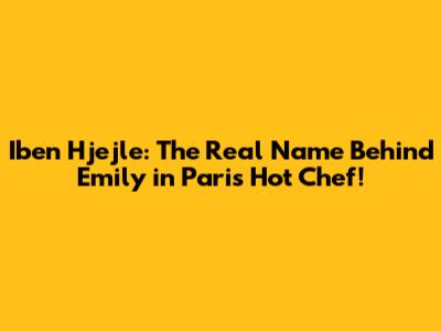 Iben Hjejle: The Real Name Behind Emily in Paris' Hot Chef!