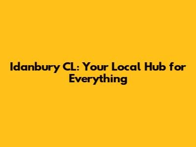 Idanbury CL: Your Local Hub for Everything