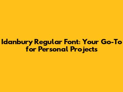 Idanbury Regular Font: Your Go-To for Personal Projects