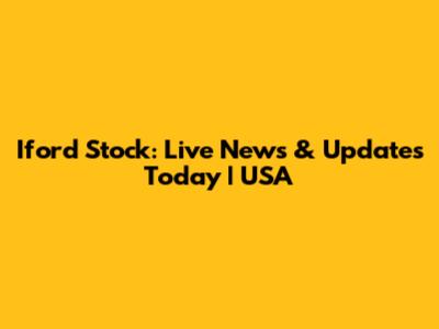 Iford Stock: Live News & Updates Today | USA