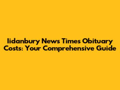 Iidanbury News Times Obituary Costs: Your Comprehensive Guide