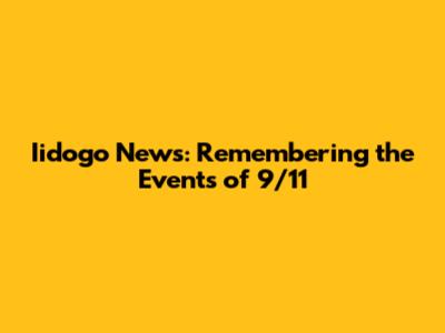 Iidogo News: Remembering the Events of 9/11