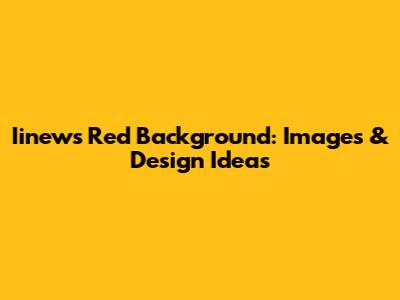 Iinews Red Background: Images & Design Ideas