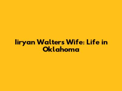 Iiryan Walters Wife: Life in Oklahoma