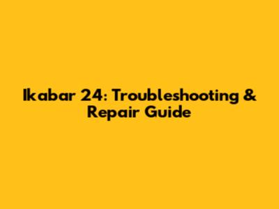 Ikabar 24: Troubleshooting & Repair Guide