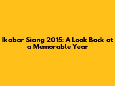 Ikabar Siang 2015: A Look Back at a Memorable Year