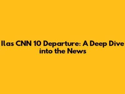 Ila's CNN 10 Departure: A Deep Dive into the News