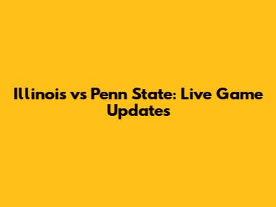Illinois vs Penn State: Live Game Updates