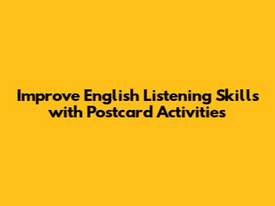 Improve English Listening Skills with Postcard Activities