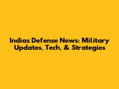 India's Defense News: Military Updates, Tech, & Strategies