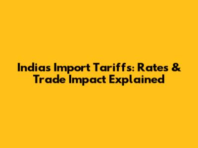 India's Import Tariffs: Rates & Trade Impact Explained