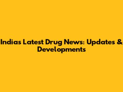 India's Latest Drug News: Updates & Developments