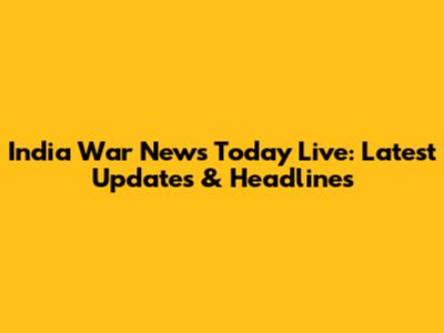 India War News Today Live: Latest Updates & Headlines
