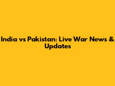 India vs Pakistan: Live War News & Updates