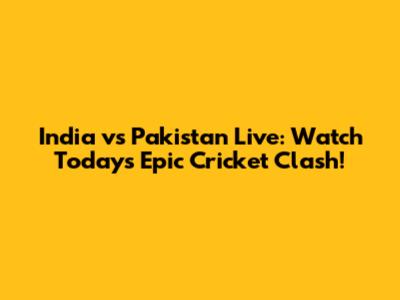 India vs Pakistan Live: Watch Today's Epic Cricket Clash!