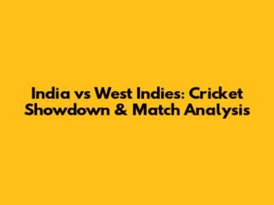 India vs West Indies: Cricket Showdown & Match Analysis