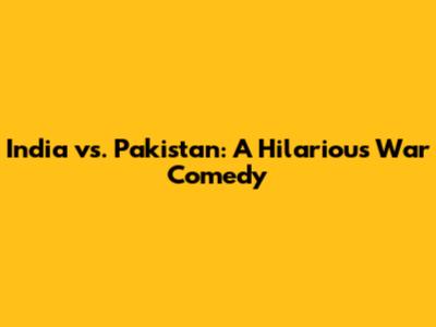 India vs. Pakistan: A Hilarious War Comedy
