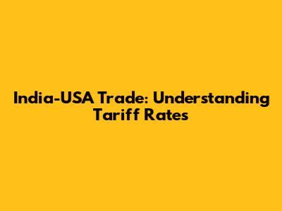 India-USA Trade: Understanding Tariff Rates