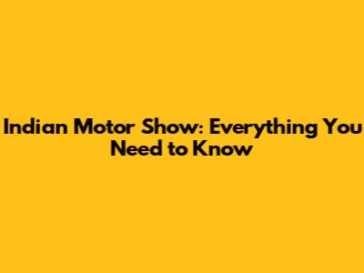 Indian Motor Show: Everything You Need to Know