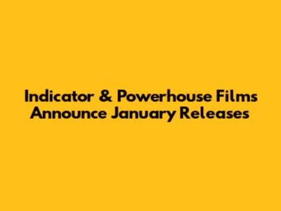 Indicator & Powerhouse Films Announce January Releases