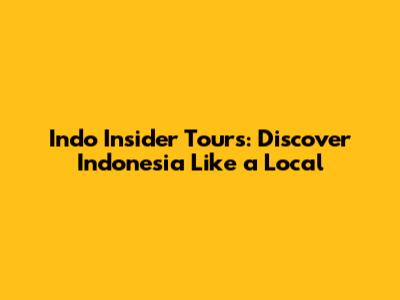 Indo Insider Tours: Discover Indonesia Like a Local