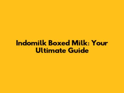 Indomilk Boxed Milk: Your Ultimate Guide