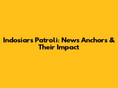 Indosiar's Patroli: News Anchors & Their Impact