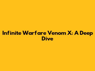Infinite Warfare Venom X: A Deep Dive