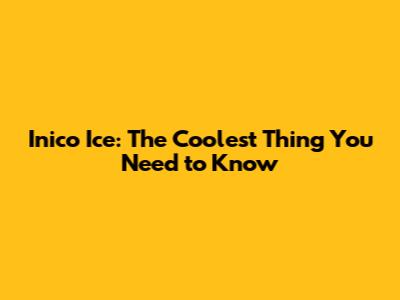 Inico Ice: The Coolest Thing You Need to Know