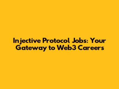 Injective Protocol Jobs: Your Gateway to Web3 Careers