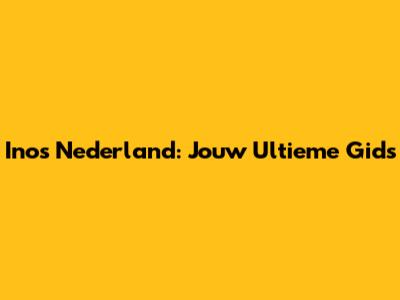 Inos Nederland: Jouw Ultieme Gids