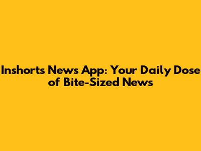 Inshorts News App: Your Daily Dose of Bite-Sized News
