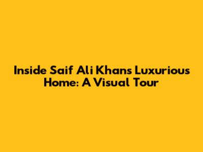 Inside Saif Ali Khan's Luxurious Home: A Visual Tour