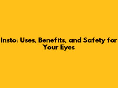 Insto: Uses, Benefits, and Safety for Your Eyes
