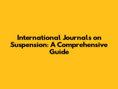 International Journals on Suspension: A Comprehensive Guide